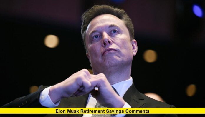 Elon Musk Retirement Savings Comments Elon Musk Retirement Savings Comments