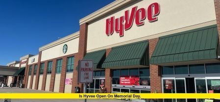 Is HyVee Open on Memorial Day