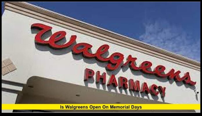 Is Walgreens Open on Memorial Days Holiday Store Hours, Pharmacy Schedules, and What Shoppers Should Expect Today