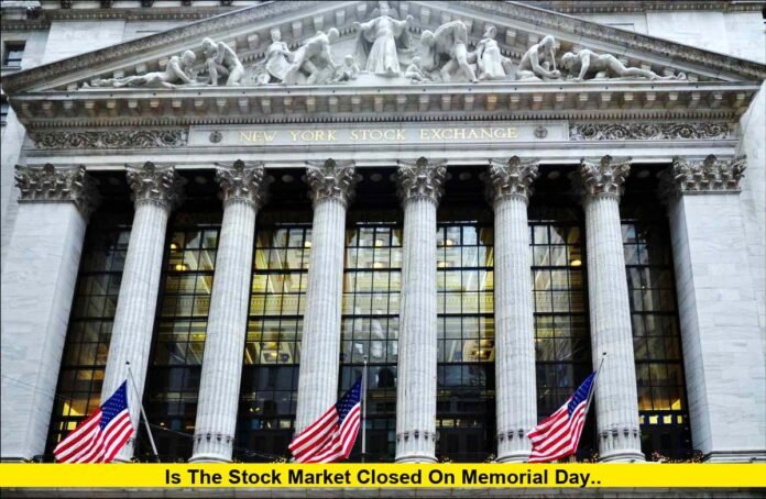 Is the stock market closed on Memorial Day.. Is the stock market closed on Memorial Day