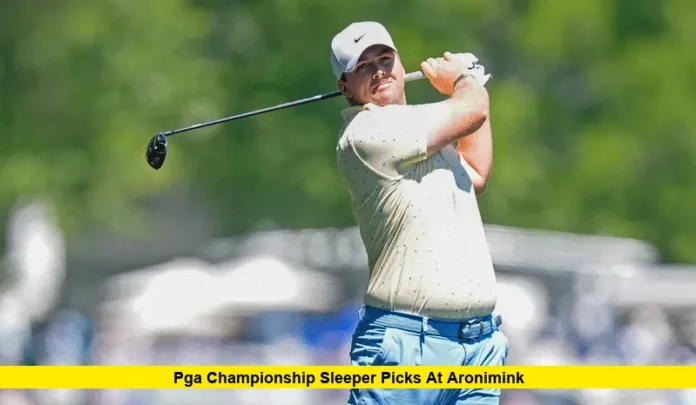 PGA Championship Sleeper Picks at Aronimink PGA Championship Sleeper Picks at Aronimink