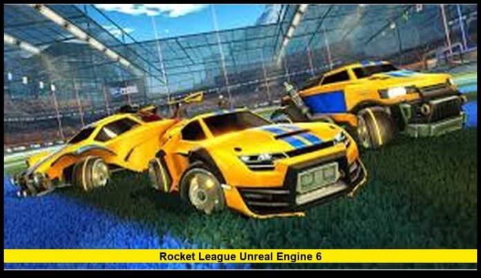 Rocket League Unreal Engine 6