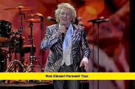 Rod Stewart farewell tour.