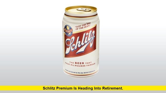 Schlitz Premium Is Heading Into Retirement. Schlitz Premium Is Heading Into Retirement