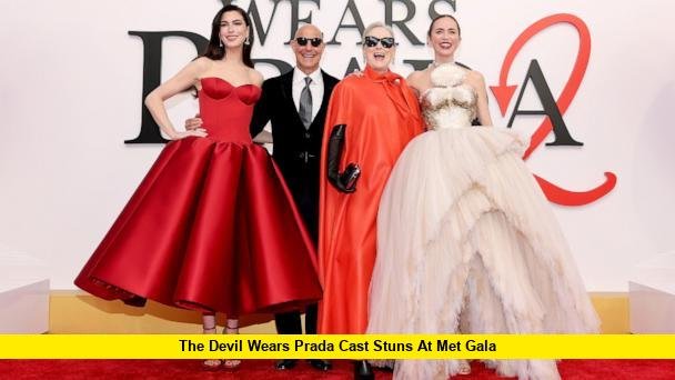 The Devil Wears Prada Cast Stuns at Met Gala