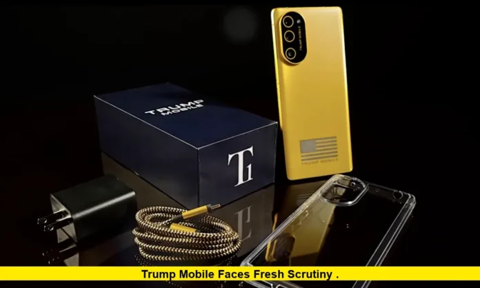 Trump Mobile Faces Fresh Scrutiny