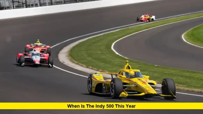 When Is the Indy 500 This Year When Is the Indy 500 This Year