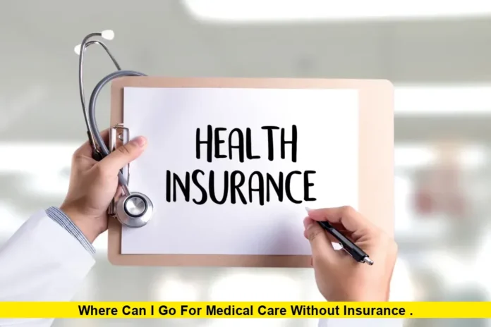 Where Can I Go for Medical Care Without Insurance . Where Can I Go for Medical Care Without Insurance