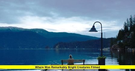 Where Was Remarkably Bright Creatures Filmed