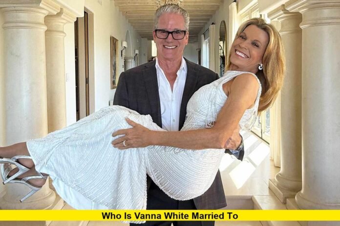 Who Is Vanna White Married To