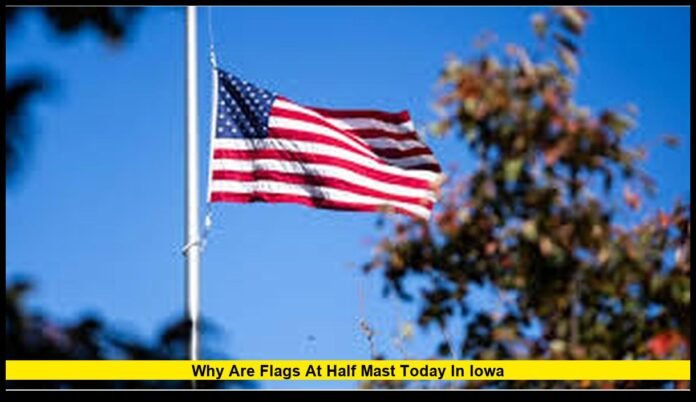 Why are flags at half mast today in Iowa