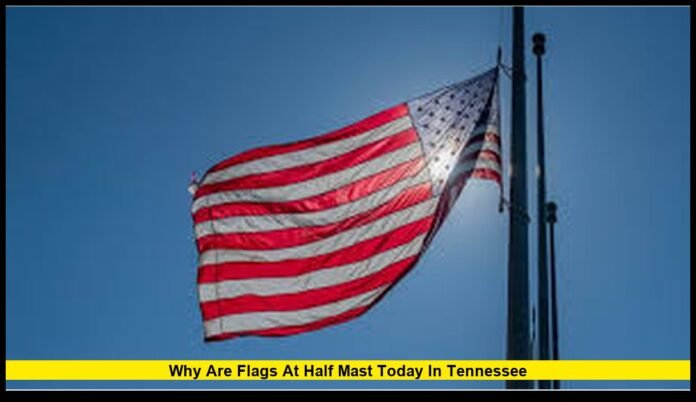 Why are flags at half mast today in Tennessee