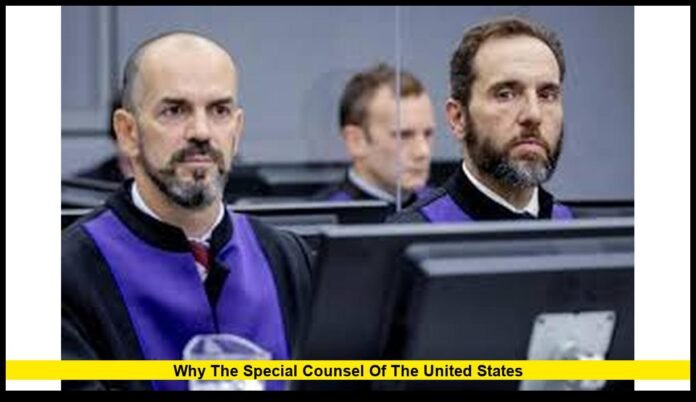Why the Special Counsel of the United States Is at the Center of America’s Biggest Political and Legal Battles