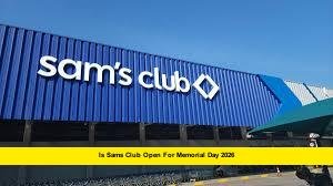 is sams club open for memorial day 2026 is sams club open for memorial day