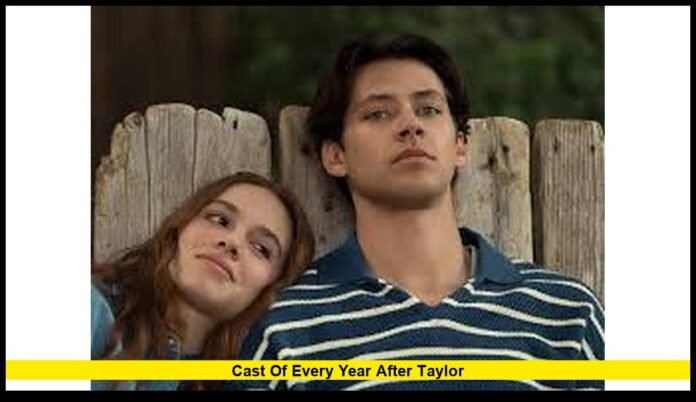 Cast of Every Year After Taylor Full Character Breakdown, Cast Details, and Why Viewers Are Talking About the New Romance Series