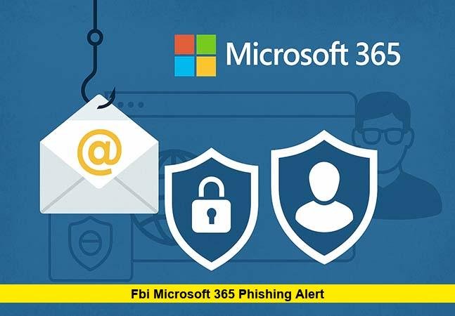 FBI Microsoft 365 Phishing Alert FBI Microsoft 365 Phishing Alert