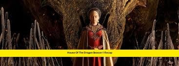 House of the Dragon Season 1 recap House of the Dragon Season 1 Recap
