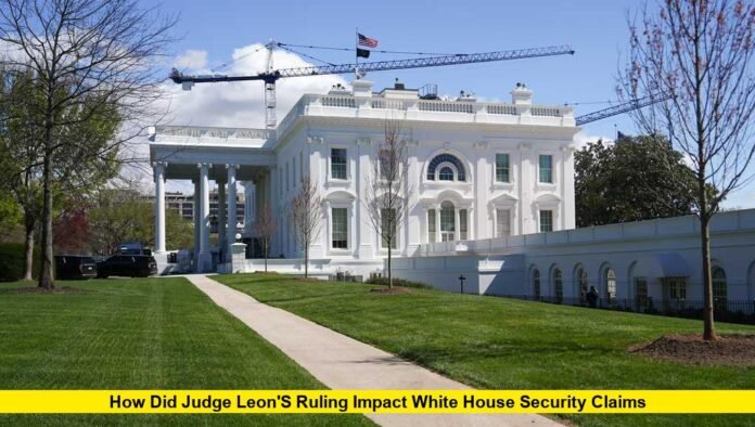 How Did Judge Leon's Ruling Impact White House Security Claims