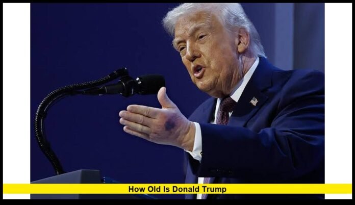 How old is Donald Trump How old is Donald Trump