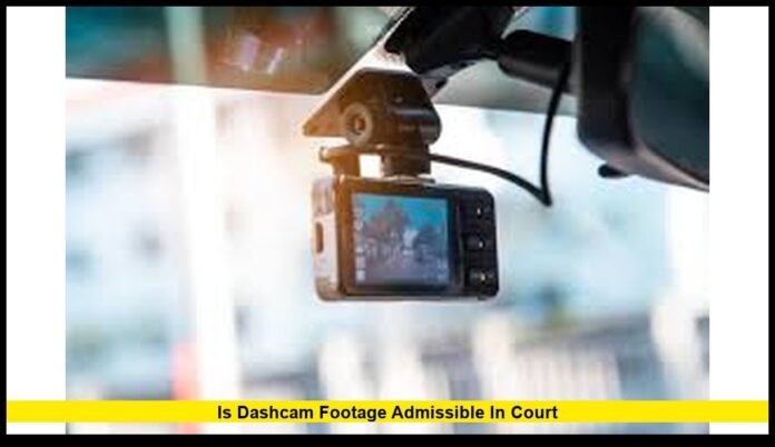 Is dashcam footage admissible in court