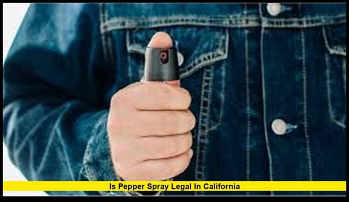 Is pepper spray legal in California Is pepper spray legal in California