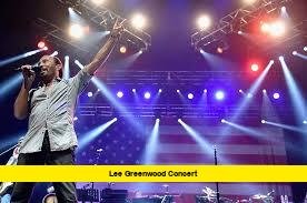 Lee Greenwood Concert Lee Greenwood Concert