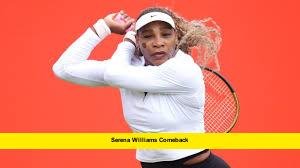Serena Williams Comeback Serena Williams Comeback