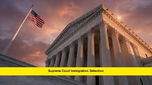 Supreme Court Immigration Detention Supreme Court to rule on prolonged immigration detention and bond hearings in a case with major stakes for ICE detainees nationwide.