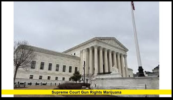 Supreme Court gun rights marijuana Supreme Court gun rights marijuana