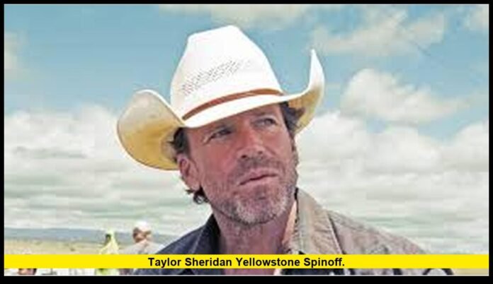 Taylor Sheridan Yellowstone spinoff. Taylor Sheridan Yellowstone spinoff.