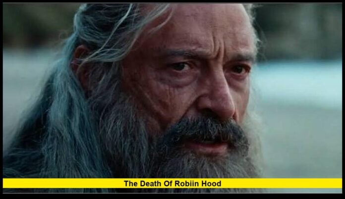 The Death of Robiin Hood Hugh Jackman’s Dark Reimagining of the Legendary Outlaw Arrives in U.S. Theaters