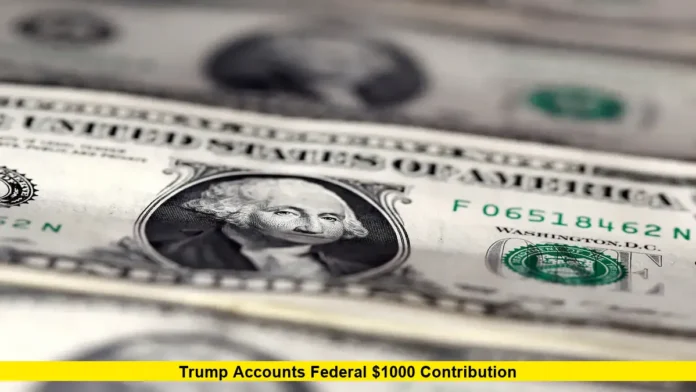 Trump Accounts Federal $1000 Contribution