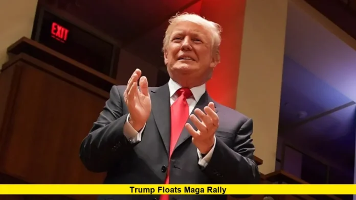 Trump Floats MAGA Rally Trump Floats MAGA Rally