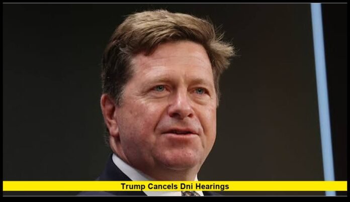 Trump cancels DNI hearings Trump cancels DNI hearings