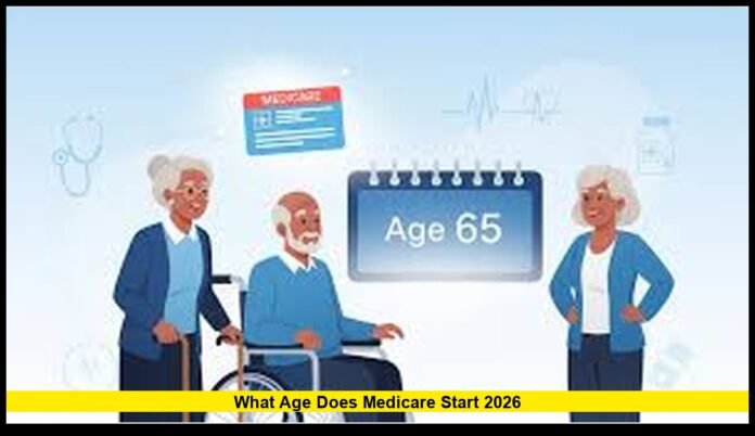 What Age Does Medicare Start 2026 Everything Americans Need to Know About Eligibility, Enrollment, and Coverage in 2026