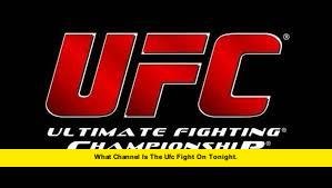 What Channel Is the UFC Fight on Tonight. What Channel Is the UFC Fight on Tonight