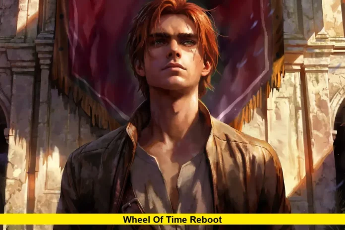 Wheel of Time Reboot Wheel of Time Reboot