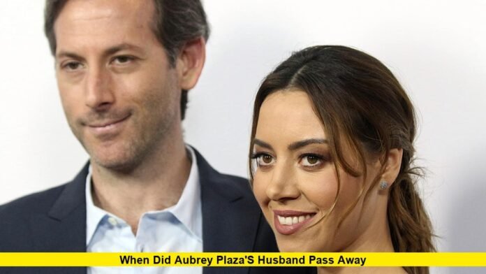 When Did Aubrey Plaza's Husband Pass Away