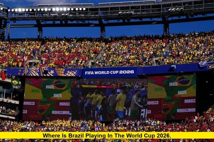 Where Is Brazil Playing in the World Cup 2026