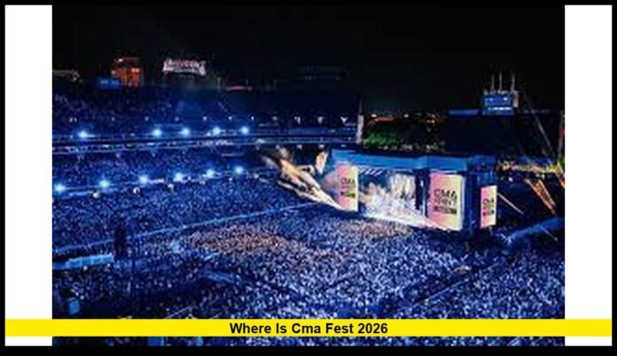 Where is CMA Fest 2026
