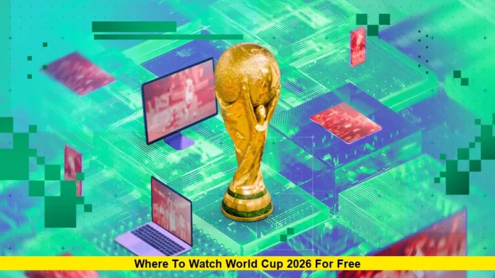 Where to Watch World Cup 2026 for Free Where to Watch World Cup 2026 for Free