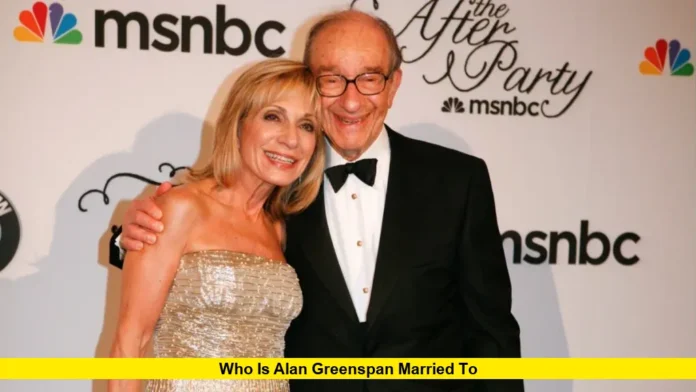 Who Is Alan Greenspan Married To Who Is Alan Greenspan Married To