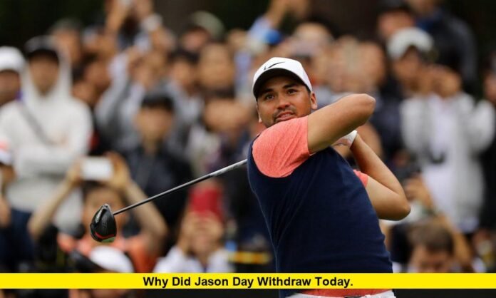 Why Did Jason Day Withdraw Today. Why Did Jason Day Withdraw Today
