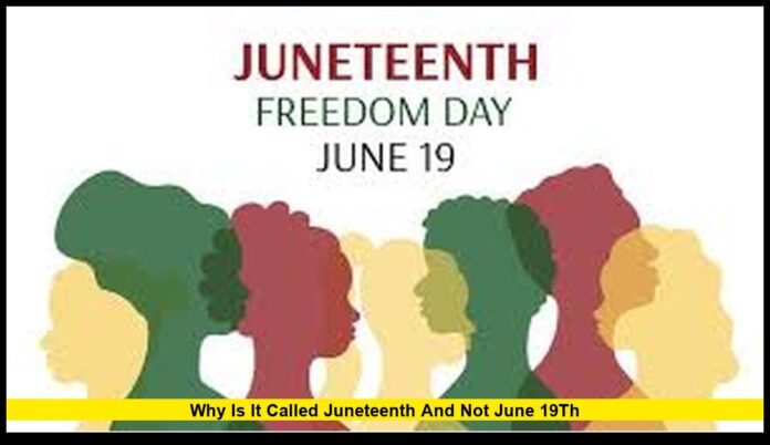 Why is it called Juneteenth and not June 19th Why is it called Juneteenth and not June 19th