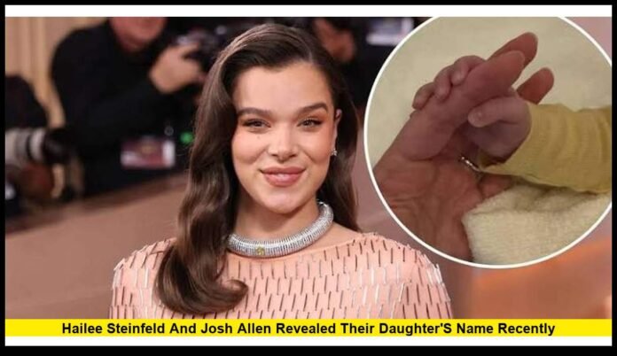 hailee steinfeld and josh allen revealed their daughter's name recently and Fans Are Loving the Meaning Behind It