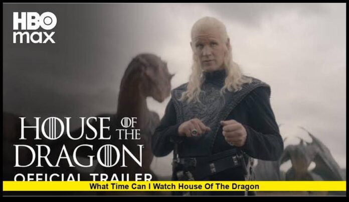 what time can i watch house of the dragon