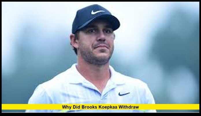 why did brooks koepkaa withdraw Inside the Golf Star’s Unexpected Exit and What It Means for the Rest of His Season