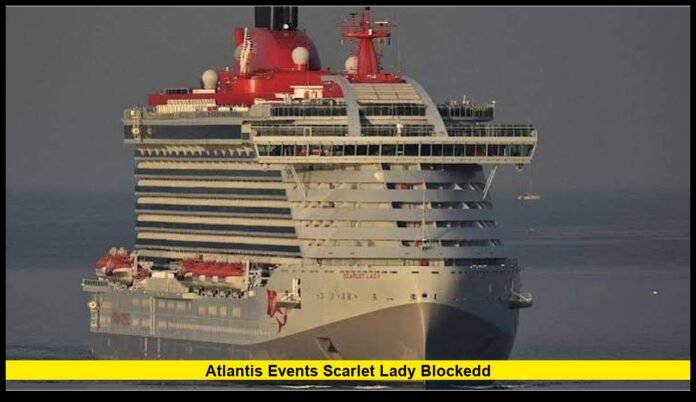 Atlantis Events Scarlet Lady Blockedd Full Story Behind the Turkey and Egypt Cruise Port Controversy in 2026
