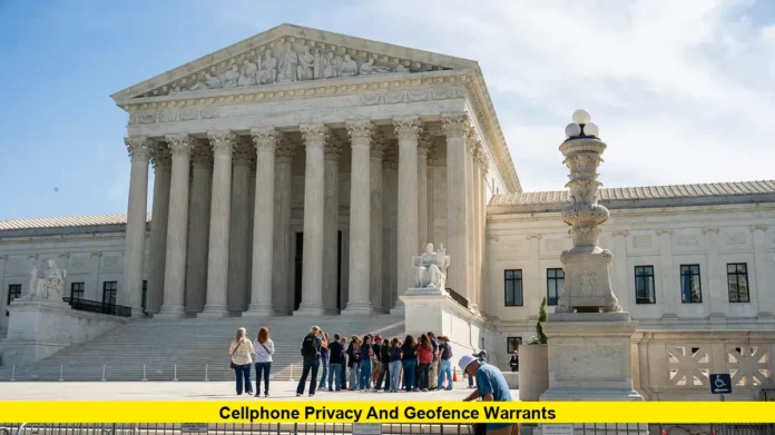 Cellphone Privacy and Geofence Warrants Cellphone Privacy and Geofence Warrants