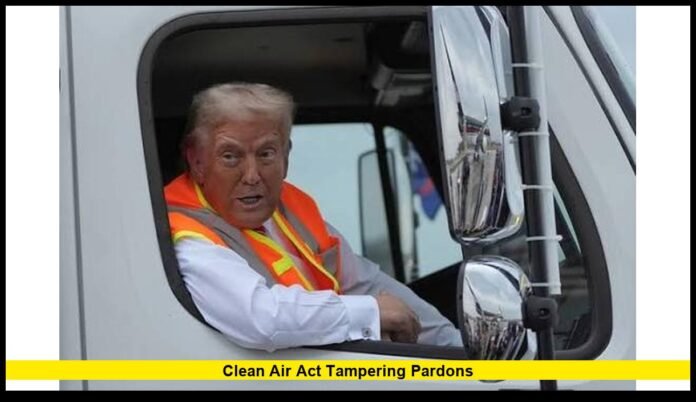 Clean Air Act tampering pardons Clean Air Act tampering pardons